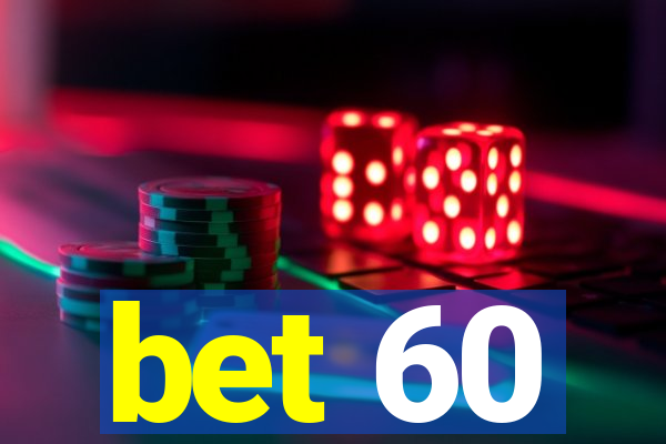 bet 60